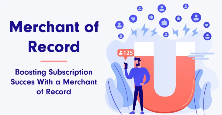 Boosting Subscription Success With a Merchant of Record