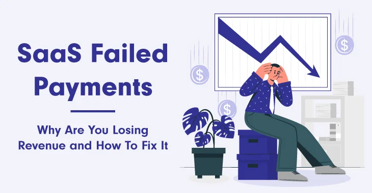 SaaS Failed Payments: Why Are You Losing Revenue and How To Fix It