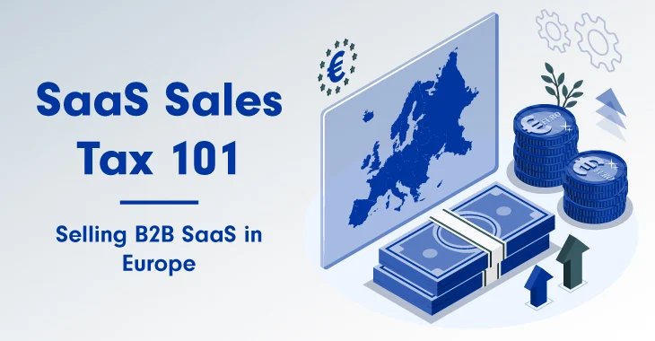 SaaS Sales Tax 101: Selling B2B SaaS in Europe