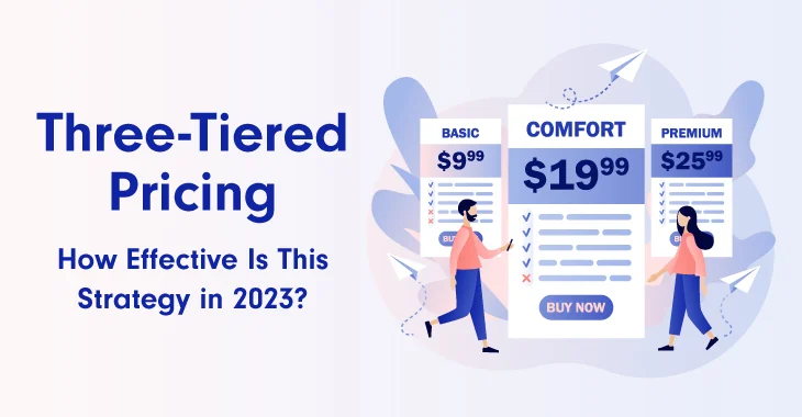 Three-Tiered Pricing: How Effective Is This Strategy in 2023?