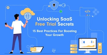 Unlocking SaaS Free Trial Secrets: 15 Best Practices For Boosting Your Growth