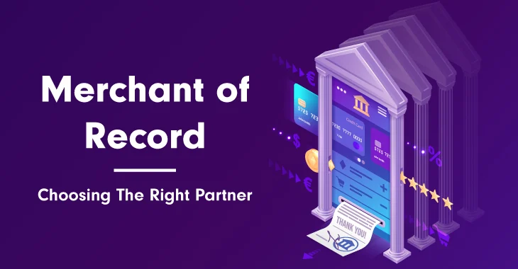 Merchant Of Record: Choosing The Right Partner