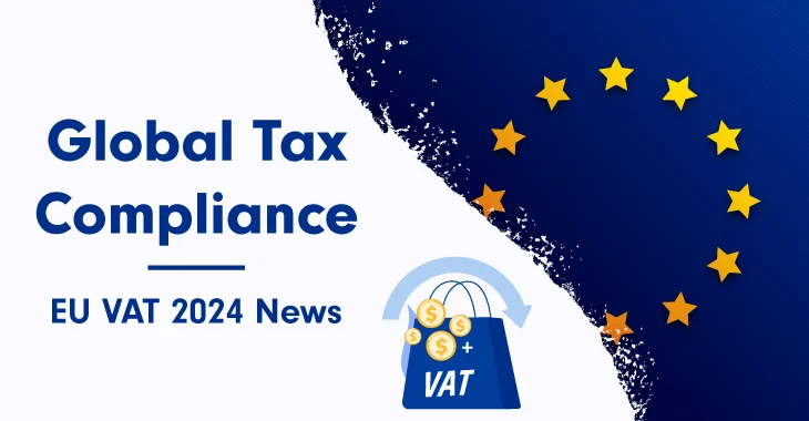 EU VAT Compliance Changes in 2024 and How to Deal with Them